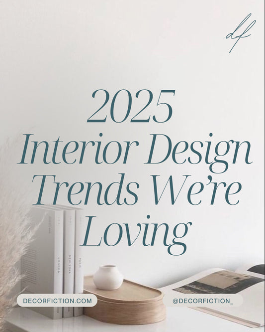 2025 Interior design trends we are loving!